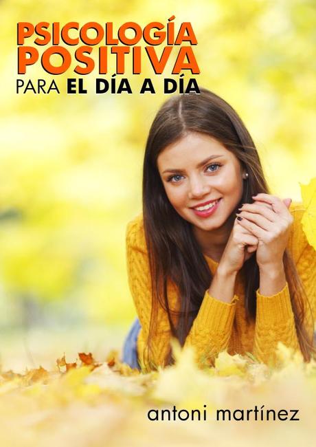 Catorce títulos imprescindibles en Psicología Positiva Psicologia Positiva pàra el Día a Día