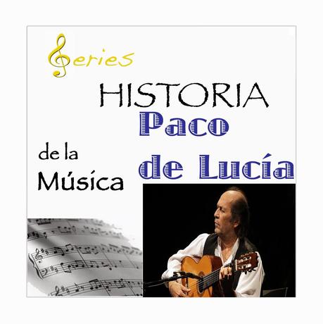 SERIES - Historia de la Música - Paco de Lucía
