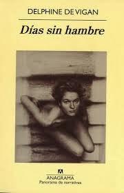 Delphine de Vigan: Días sin hambre: Delphine de Vigan: Días sin hambre: