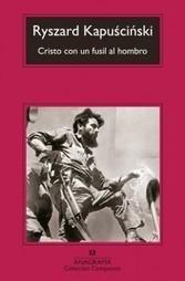 Kapuscinski: reedición de “Cristo con un fusil al hombro” Kapuscinski: reedición de “Cristo con un fusil al hombro”