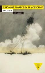 El hombre aparece en el Holoceno, de Max Frisch El hombre aparece en el Holoceno, de Max Frisch