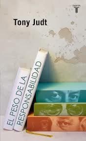 El peso de la responsabilidad, de Tony Judt El peso de la responsabilidad, de Tony Judt