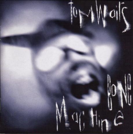 El Clásico Ecos de la semana: Bone Machine (Tom Waits) 1992 El Clásico Ecos de la semana: Bone Machine (Tom Waits) 1992