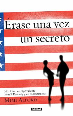 Érase una vez un secreto - Mimi Alford Érase una vez un secreto - Mimi Alford