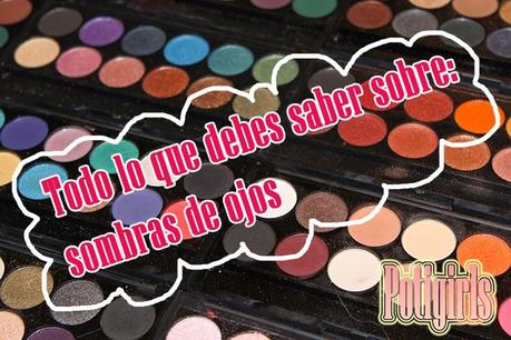 TODO LO QUE DEBES SABER SOBRE LAS SOMBRAS DE OJOS TODO LO QUE DEBES SABER SOBRE LAS SOMBRAS DE OJOS