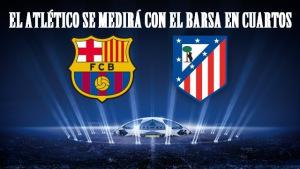 RIVALES DE LUJO: EL ATLÉTICO SE MEDIRÁ CON EL BARSA EN CUARTOS 1395401593727