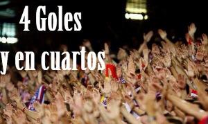 “4 GOLES Y EN CUARTOS” 4goles y en cuartos