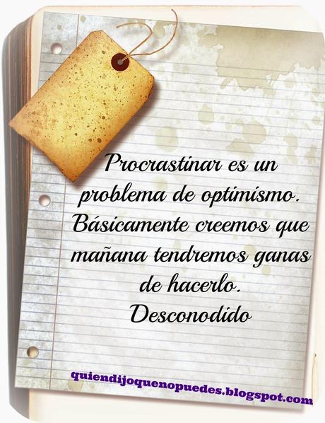 Es que...ahora no puedo: procrastino Es que...ahora no puedo: procrastino