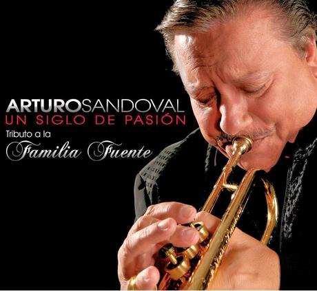 Arturo Sandoval - Un Siglo De Pasión-Tributo a La Familia Fuente Arturo Sandoval - Un Siglo De Pasión-Tributo a La Familia Fuente