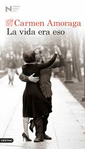 La vida era eso. Carmen Amoraga. La vida era eso. Carmen Amoraga.