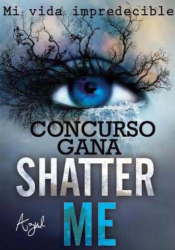 Concurso Internacional: Shatter Me. Concurso Internacional: Shatter Me.