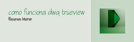 Como utilizar el programa DWG TRUEVIEW Como utilizar el programa DWG TRUEVIEW