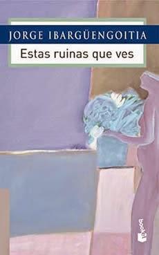 “Estas ruinas que ves” de Jorge Ibargüengoitia “Estas ruinas que ves” de Jorge Ibargüengoitia