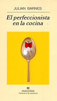 El perfeccionista en la cocina, de Julian Barnes