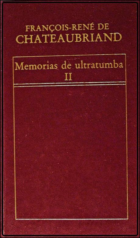 FRANCOIS-RENÉ DE CHATEAUBRIAND; “MEMORIAS DE ULTRATUMBA”.