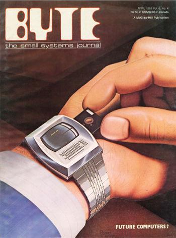 Actualidad Informática. La revista Byte publicó en 1981 la predicción de un ordenador en un reloj. Rafael Barzanallana