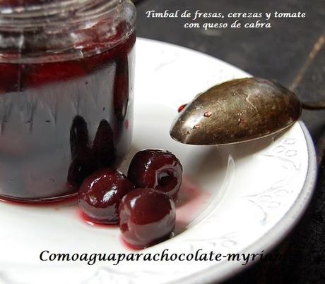 TIMBAL DE FRESAS, CEREZAS Y TOMATE CON QUESO DE CABRA.