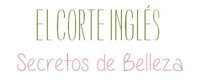 Secretos de Belleza El Corte Inglés Mayo 2014