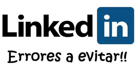 ¿Qué estoy haciendo mal en LinkedIn? Errores a evitar en LinkedIN