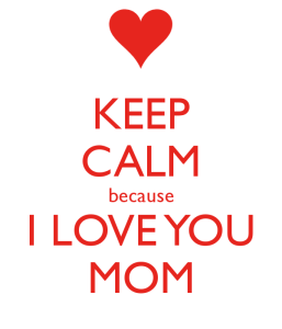 #most #hardest #job in the #world #FeliçDiaDeLaMare #FelizDíadelaMadre keep-calm-because-i-love-you-mom-2