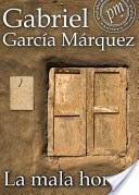 Sinopsis: En La mala hora , Gabriel García Márquez construye un inolvidable apólogo sobre la violencia colectiva. Al pueblo ha llegado la mala hora de los campesinos, la hora de la desgracia. La comarca ha sido pacificada después de una guerra civil. Han ganado los conservadores, que se dedican a perseguir cruel y pertinazmente a sus adversarios liberales. Al alba, mientras el padre Ángel se dispone a celebrar la misa, suena un disparo en el pueblo. Un comerciante de ganado, advertido por un pasquín pegado a la puerta de su casa de la infidelidad de su mujer, acaba de matar al presunto amante de ésta. Es uno de los pasquines anónimos clavados en las puertas de las casas, que no son panfletos políticos, sino simples denuncias sobre la vida privada de los ciudadanos. Pero no revelan nada que no se supiera de antemano: son los viejos rumores que ahora se han hecho públicos; y a partir de ellos estalla la violencia subyacente a la luz tórrida, espesa, cansada y pegajosa, en una serie de escenas encadenadas de inolvidable belleza. Títulos de Gabo propuestos para Junio