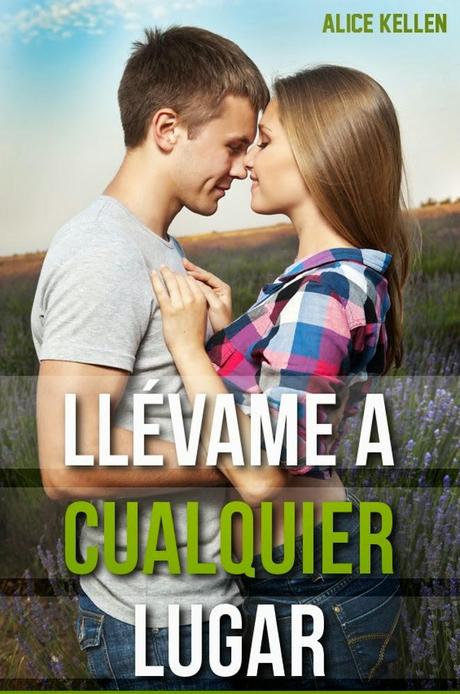 Llévame a cualquier lugar ~ Alice Kellen Llévame a cualquier lugar ~ Alice Kellen