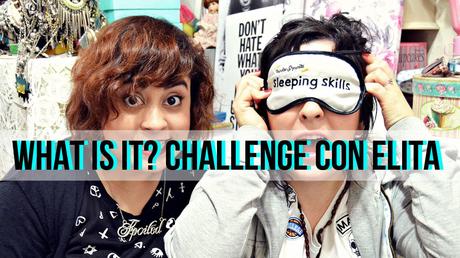 WHAT IS IT? CHALLENGE con Elita WHAT IS IT? CHALLENGE con Elita