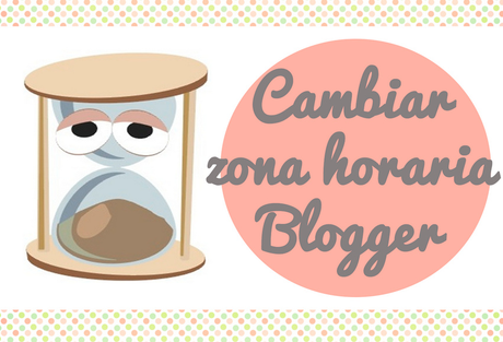 #04 Cambiar hora Blogger [Solucionar problema de programación de Post]