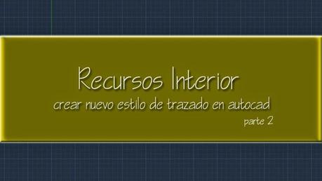 Como crear nuevo estilo de trazado en Autocad. Parte 2 Como crear nuevo estilo de trazado en Autocad. Parte 2
