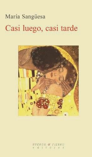 Casi luego, casi tarde de María Sangüesa poesía, libro, maría