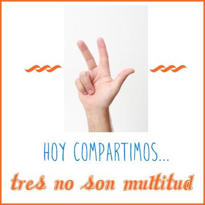 Hoy Compartimos: Tres son multitud Hoy Compartimos: Tres son multitud