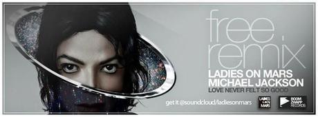 LADIES ON MARS - MICHAEL JACKSON - LOVE NEVER FELT SO GOOD (REMIX)