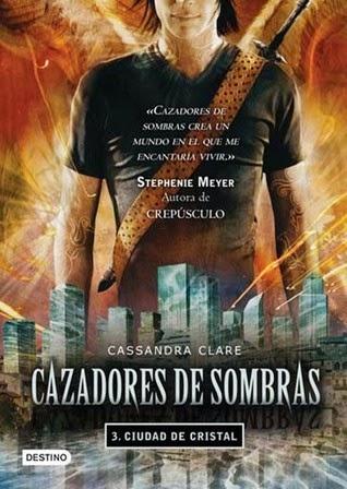 Cazadores de Sombras 3. Ciudad de Cristal de Cassandra Clare Cazadores de Sombras 3. Ciudad de Cristal de Cassandra Clare
