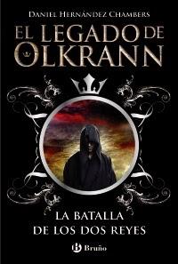 El legado de Olkrann: La batala de los dos reyes; de Daniel Hernández Chambers (I)
