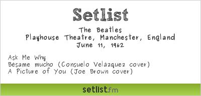The Beatles Setlist Playhouse Theatre, Manchester, England 1962