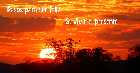 Pasos para ser feliz: Vivir el presente