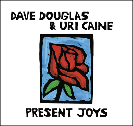 Dave Douglas y Uri Caine “Present Joys,” Su ultimo trabaj...