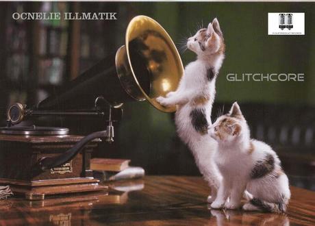 OCNELIE ILLMATIK - GLITHCORE OCNELIE ILLMATIK - GLITHCORE