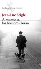 Al envejecer, los hombres lloran. Jean-Luc Seigle Al envejecer, los hombres lloran. Jean-Luc Seigle