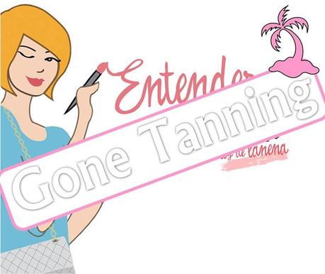 Gone Tanning! ¡¡Ya llegó el Verano!!!!
