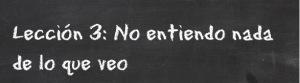 Día 10 – Hoy me ha dado una lección mi Agente Menuda lección, ¡no entiendo nada!