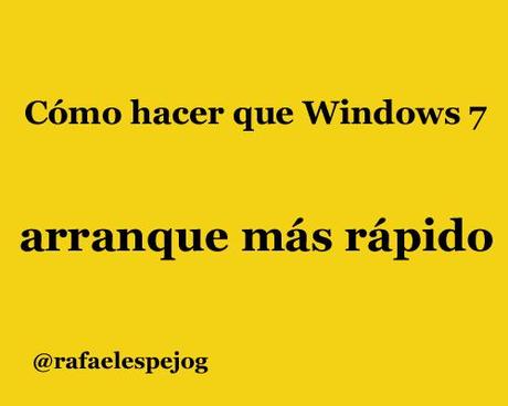 como hacer que windows 7 arranque mas rapido como hacer que windows 7 arranque mas rapido