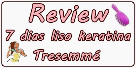 Review: Mi experiencia con 7 dias liso keratina de Tresemmé