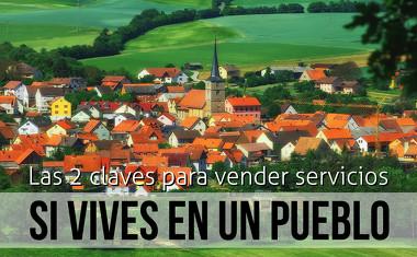 Las 2 claves para vender servicios si vives en un pueblo - Sandra Llinares Las 2 claves para vender servicios si vives en un pueblo - Sandra Llinares
