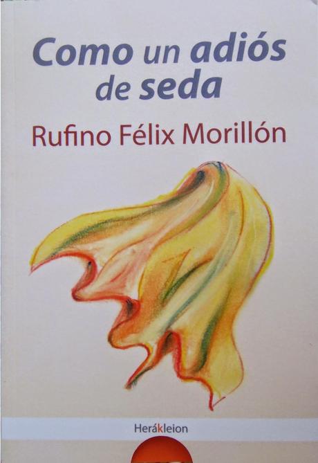 Como un adiós de sedaAutor: Rufino Félix Morillón.Edita: ...