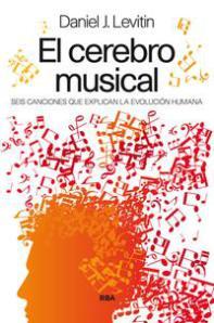 “El cerebro musical. Seis canciones que explican la evolución humana” de Daniel J. Levitin Cubierta de: El cerebro musical.