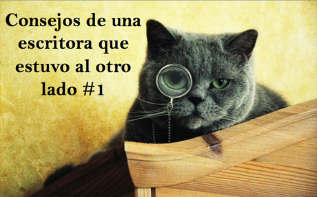 Consejos de una escritora que estuvo al otro lado #1 Consejos de una escritora que estuvo al otro lado #1