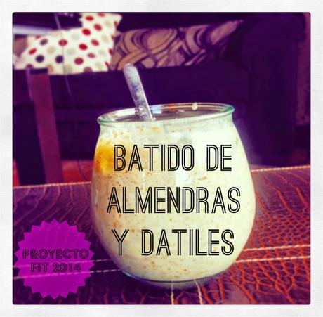 #ProyectoFit2014: Batido de Almendras y Dátiles #ProyectoFit2014: Batido de Almendras y Dátiles