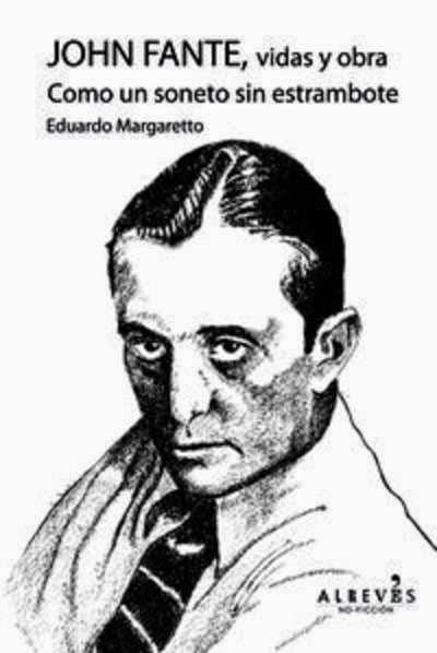 JOHN FANTE, VIDAS Y OBRA COMO UN SONETO SIN ESTRAMBOTE, de EDUARDO MARGARETTO