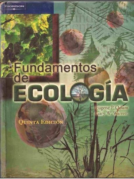 Libro: Fundamentos de Ecología. Autores Odum y Warrett. 2006